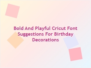 Bold and Playful Cricut Fonts for Birthday Fun