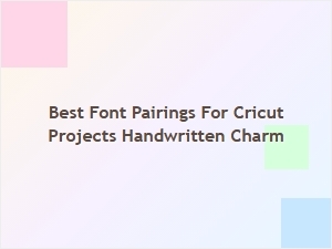 Exploring the Best Font Pairings for Cricut Projects with Handwritten Charm