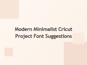 Modern Minimalist Cricut Project Font Ideas