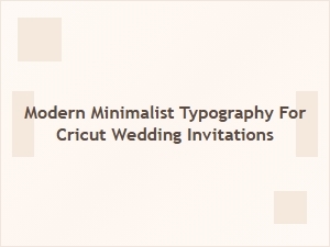 Elegant and Simple Cricut Wedding Invitation Designs
