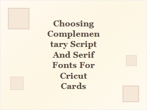 Pairing Script and Serif Fonts for Elegant Cricut Cards