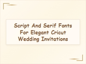 Elegant Script and Serif Fonts for Cricut Wedding Invites
